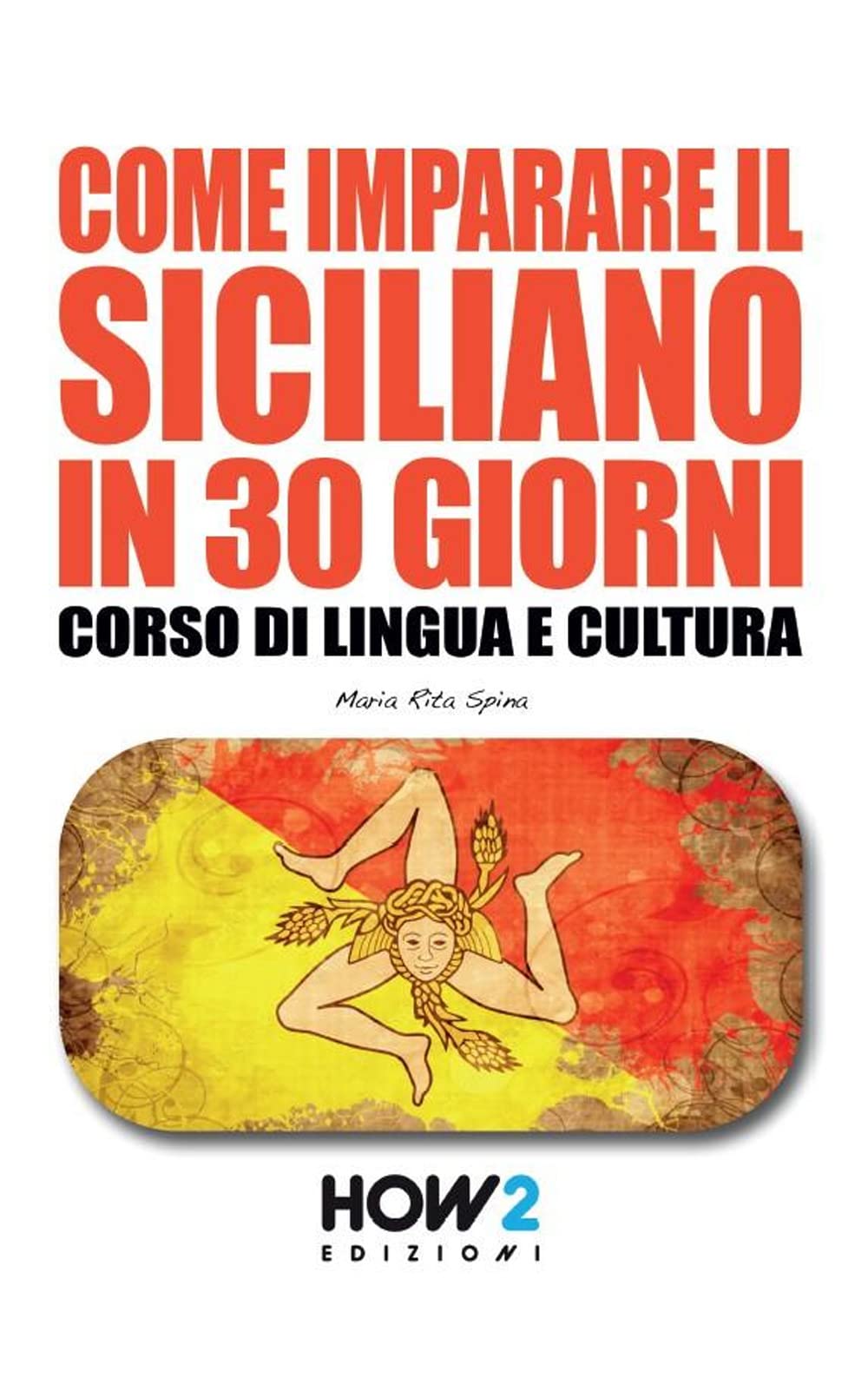 COME IMPARARE IL SICILIANO IN 30 GIORNI: Corso di Lingua e Cultura book