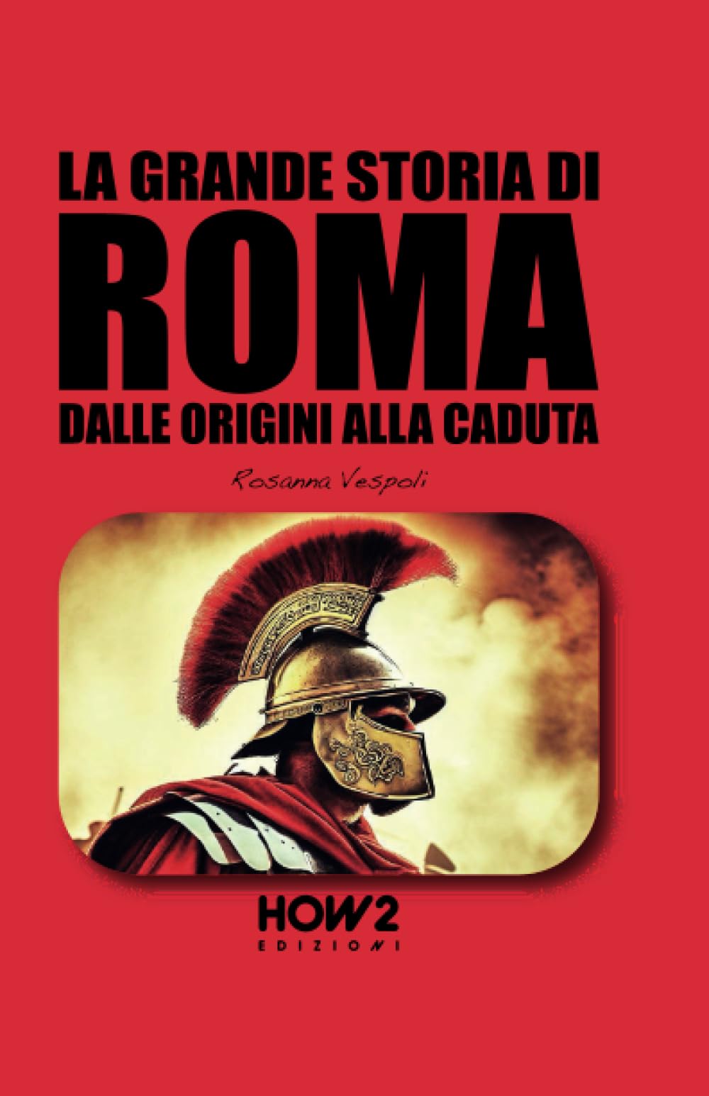 La grande storia di Roma. Dalle origini alla caduta Ancient Times