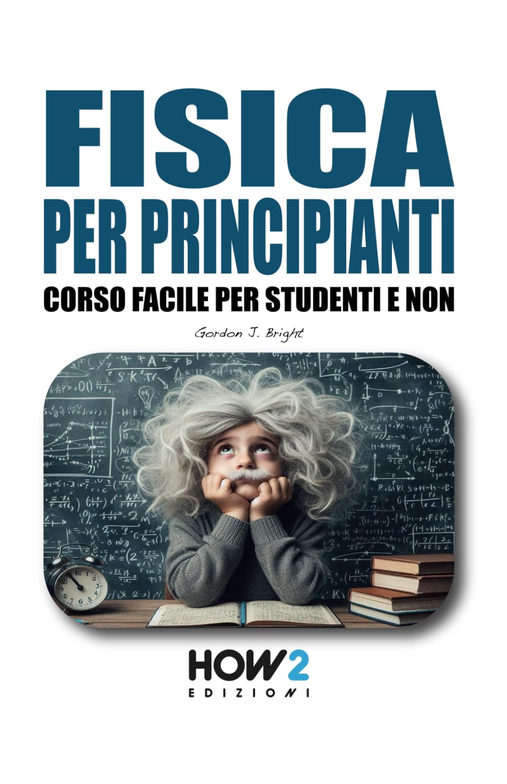 FISICA PER PRINCIPIANTI: Corso Facile per Studenti e Non book