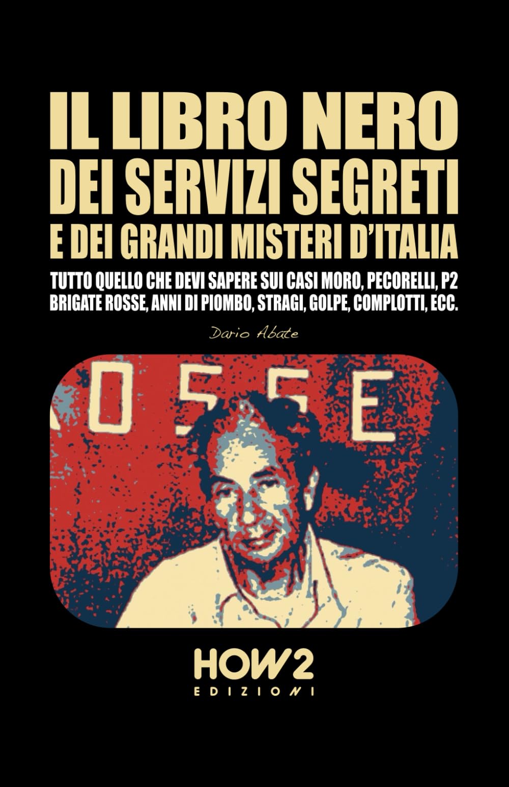 IL LIBRO NERO DEI SERVIZI SEGRETI E DEI GRANDI MISTERI D’ITALIA: Tutto quello che devi sapere sui Casi Moro, Pecorelli, P2, Brigate Rosse, Anni di Piombo, Stragi, Golpe, Complotti, ecc. book