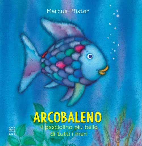 Arcobaleno, il pesciolino più bello di tutti i mari. Ediz. a colori book