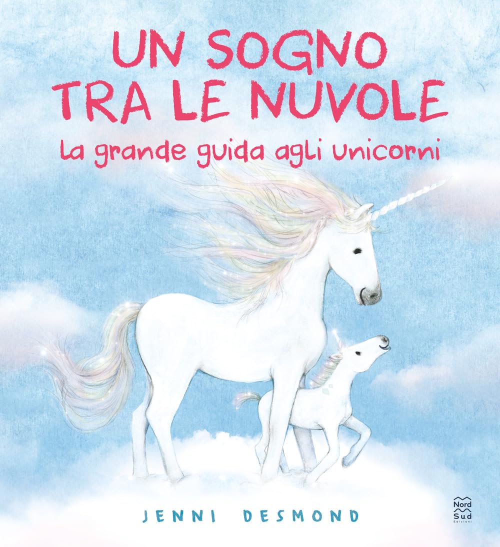 Un sogno tra le nuvole. La grande guida agli unicorni. Ediz. illustrata book
