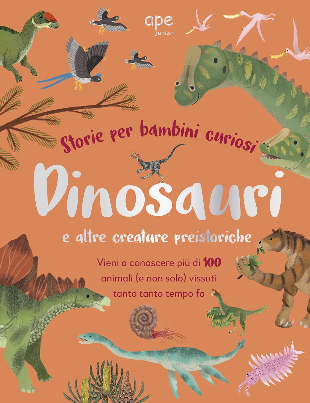 Dinosauri e altre creature preistoriche. Storie per bambini curiosi. Vieni a conoscere più di 100 animali vissuti tanto tempo fa. Ediz. a colori book