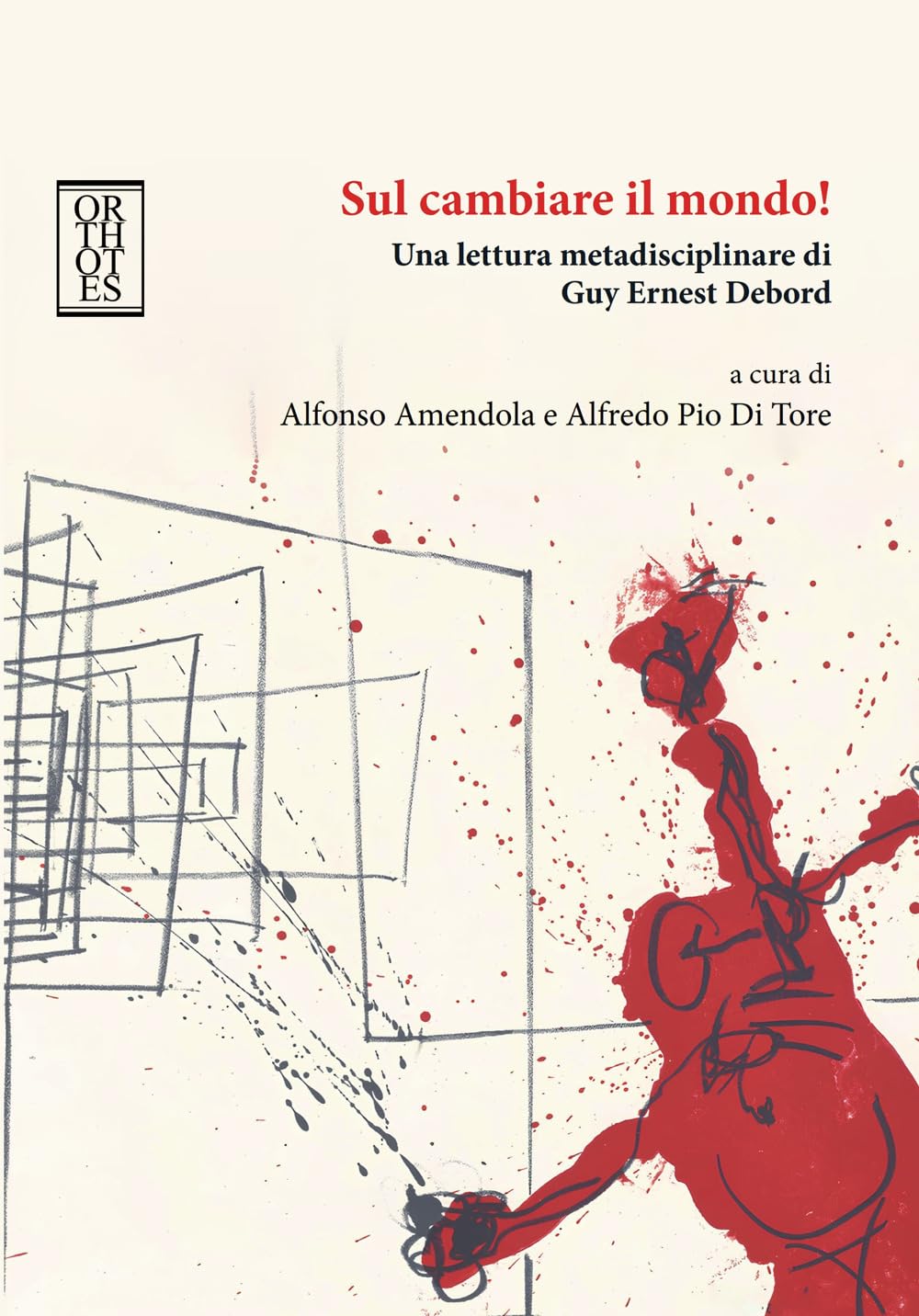 Sul cambiare il mondo! Una lettura metadisciplinare di Guy Ernest Debord book