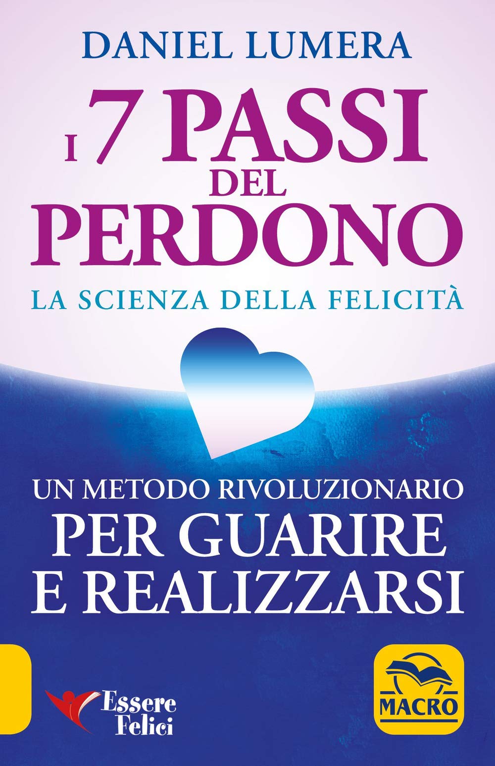 I 7 passi del perdono. La scienza della felicità. Un metodo rivoluzionario per guarire e realizzarsi Lifestyle