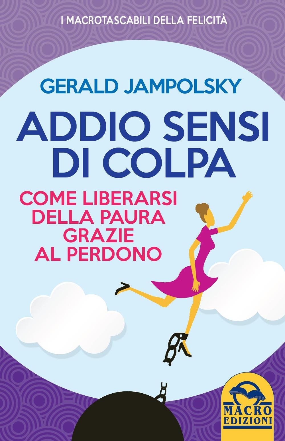 Addio sensi di colpa. Come liberarsi della paura grazie al perdono Lifestyle
