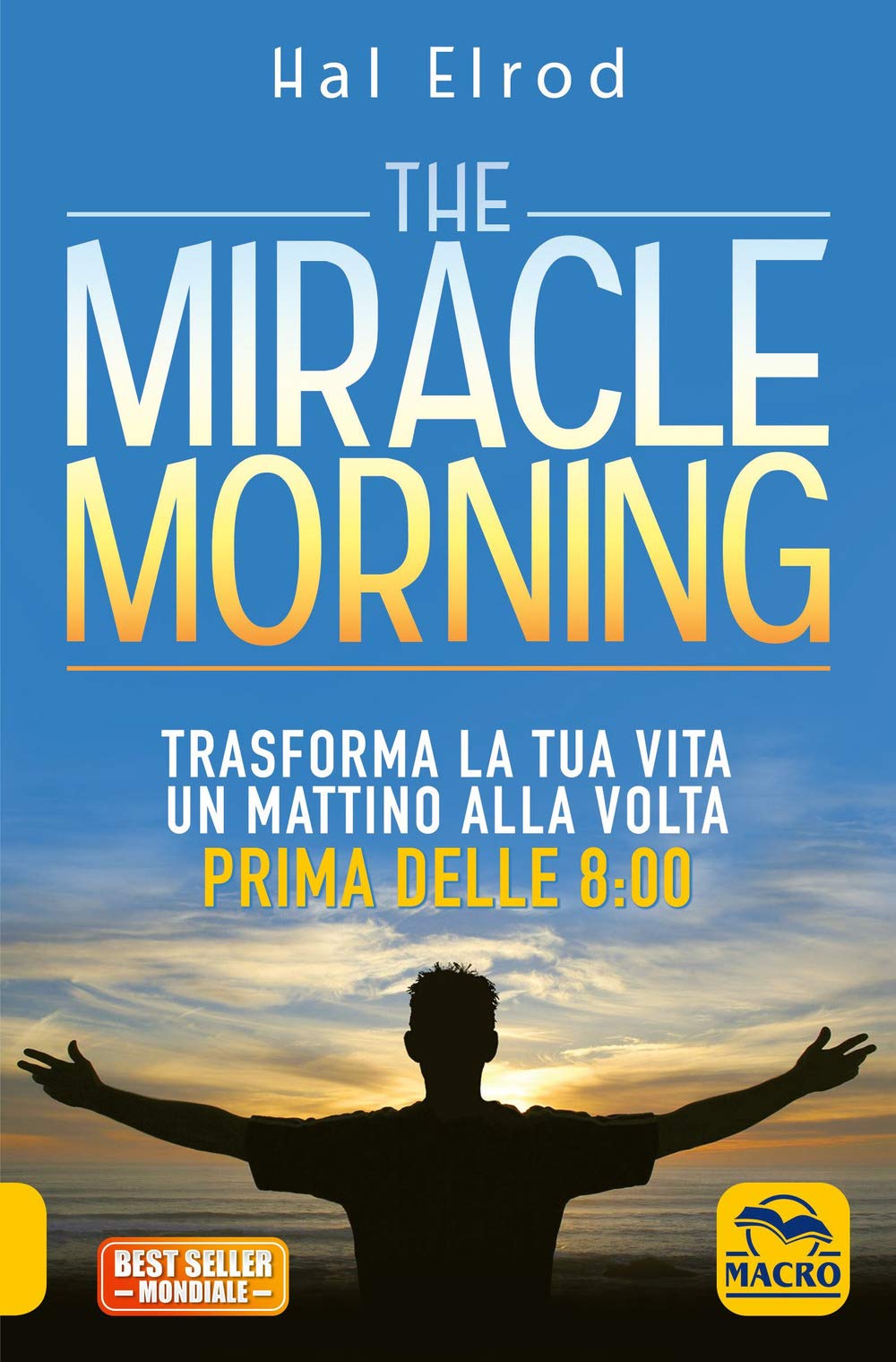 The miracle morning. Trasforma la tua vita un mattino alla volta prima delle 8:00 Lifestyle