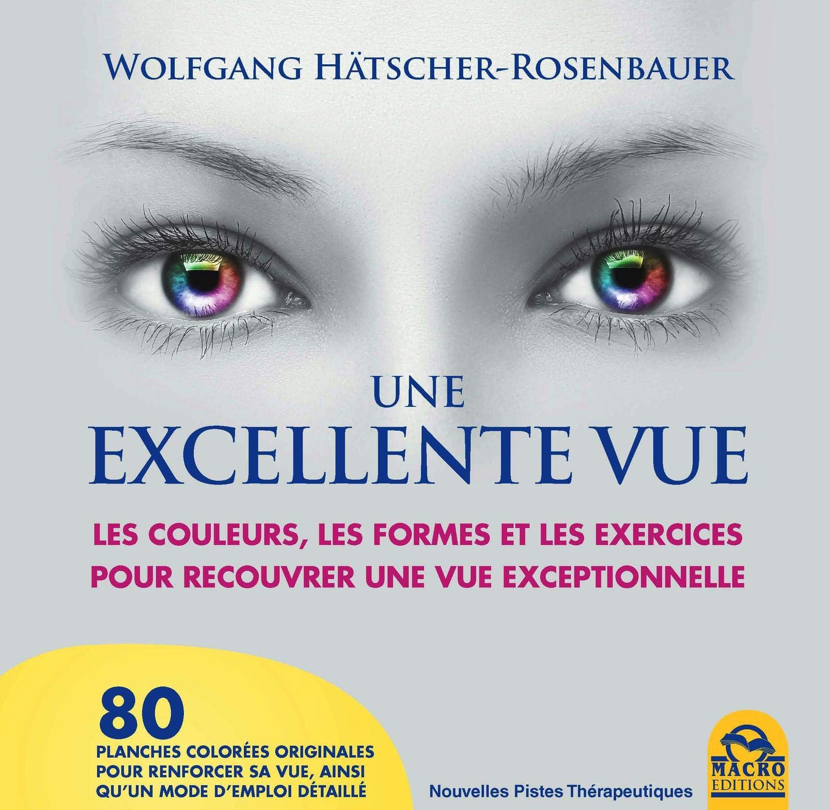 UNE EXCELLENTE VUE: LES COULEURS LES FORMES ET LES EXERCICES POURRECOUVRER UNE VUE EXCEPTIONNELLE book