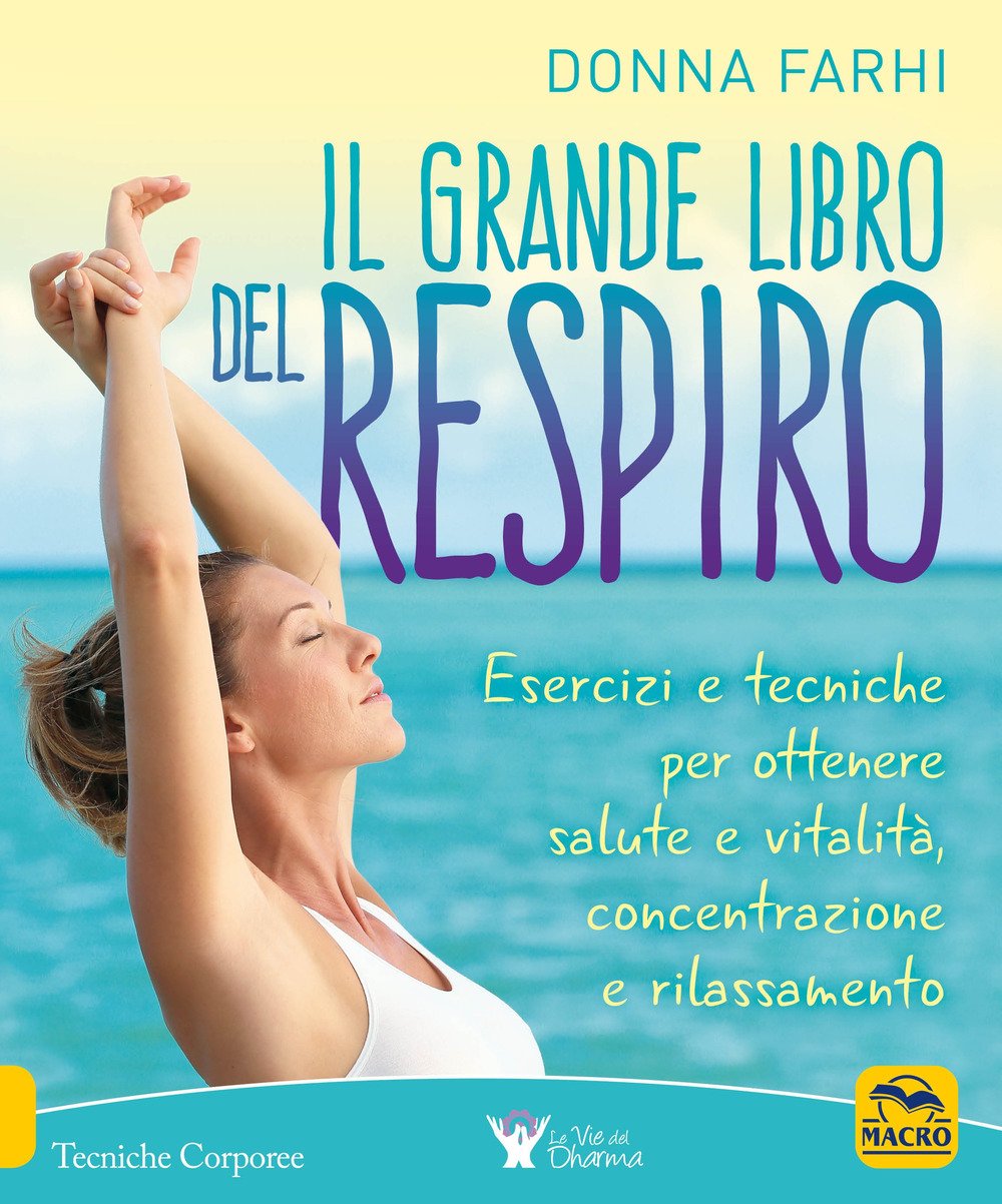 Il grande libro del respiro. Esercizi e tecniche per ottenere salute e vitalità, concentrazione e rilassamento book
