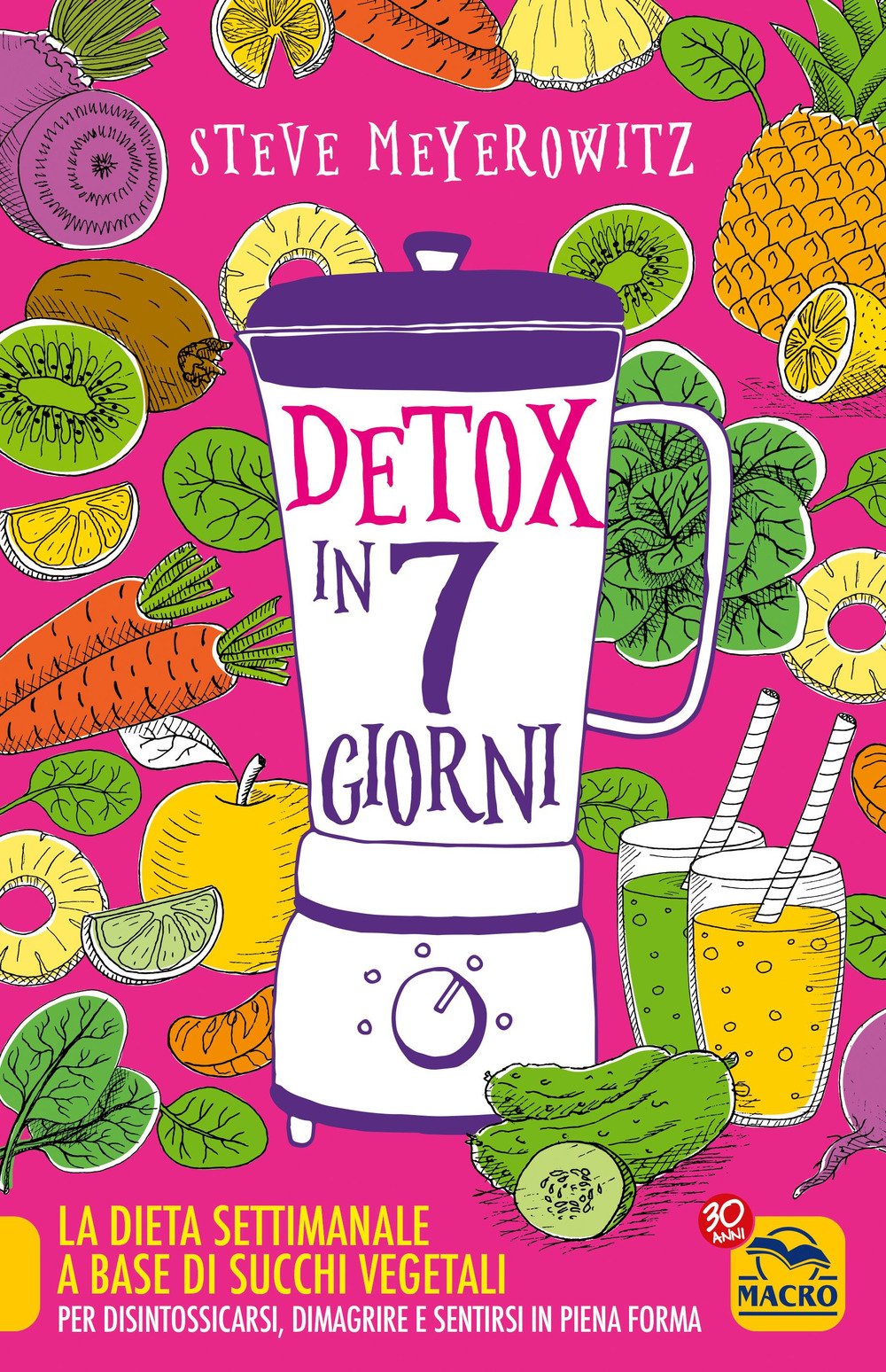 Detox in 7 giorni. La dieta settimanale a base di succhi vegetali per disintossicarsi, dimagrire e sentirsi in piena forma book