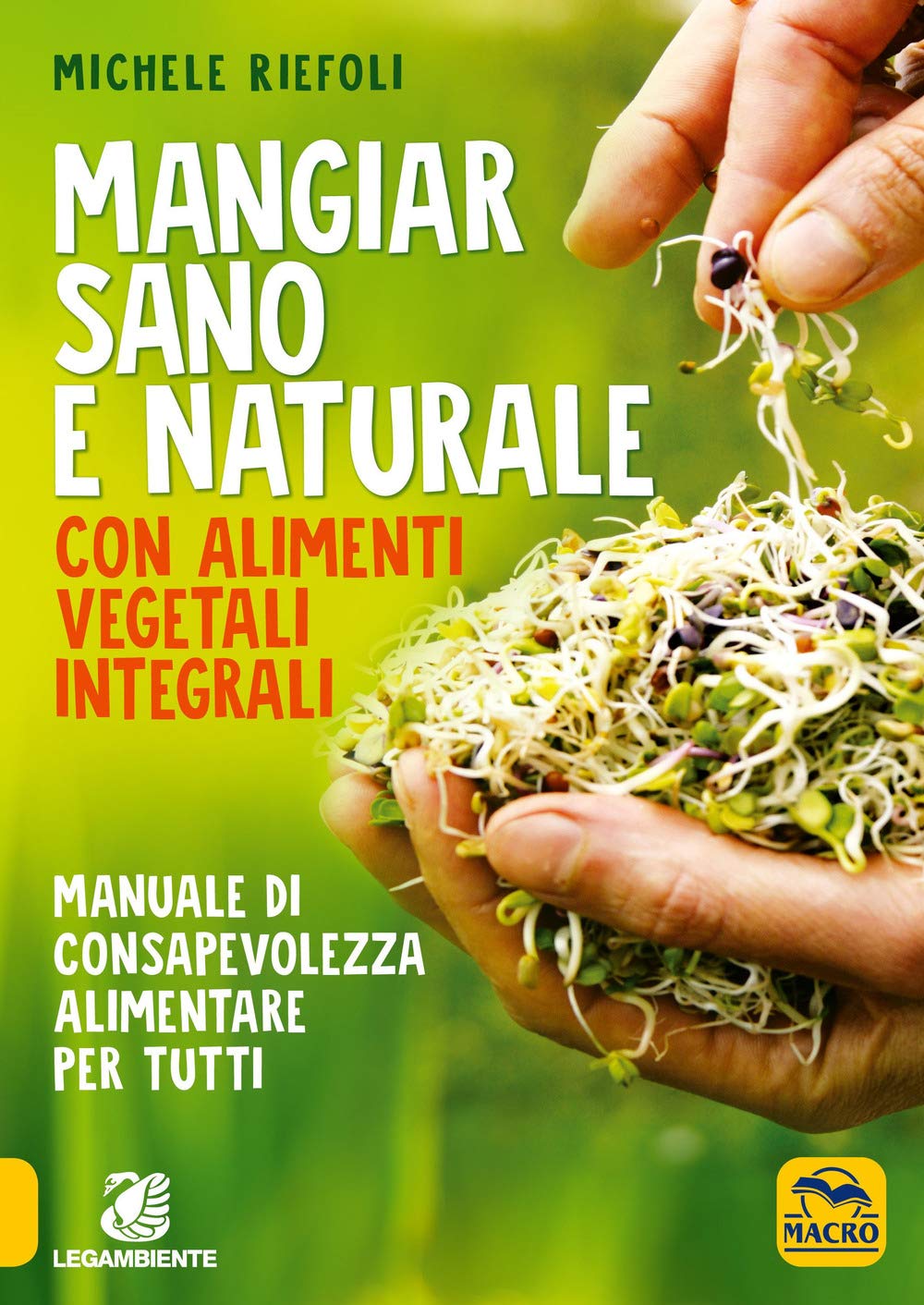 Mangiar sano e naturale con alimenti vegetali e integrali. Manuale di consapevolezza alimentare per tutti book