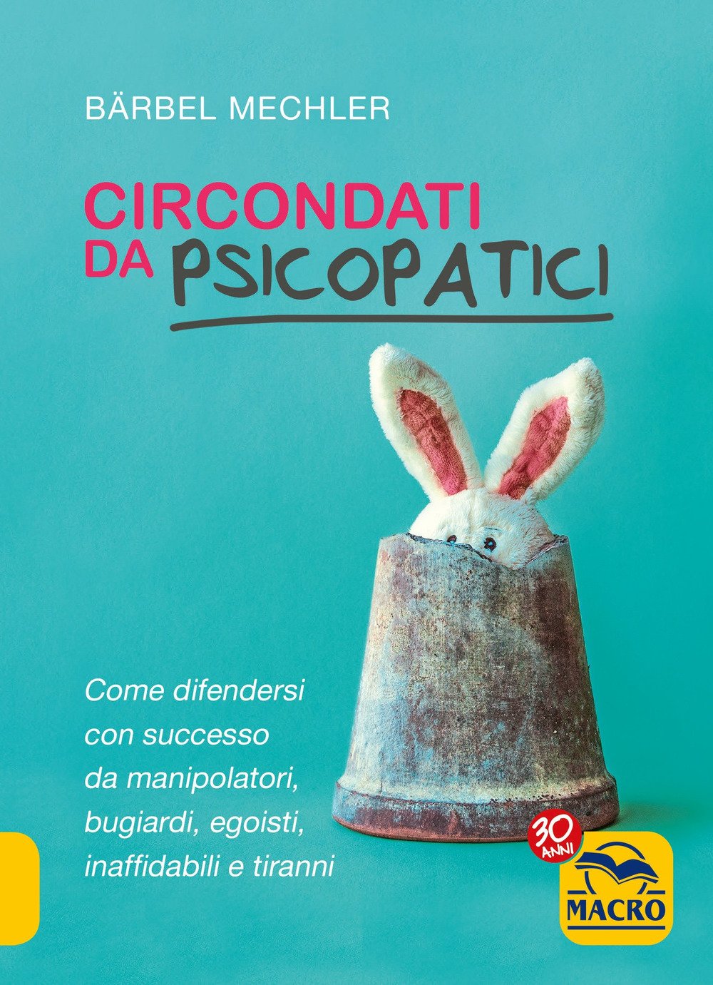 Circondati da psicopatici. Come difendersi con successo da manipolatori, bugiardi, egoisti, inaffidabili e tiranni Lifestyle