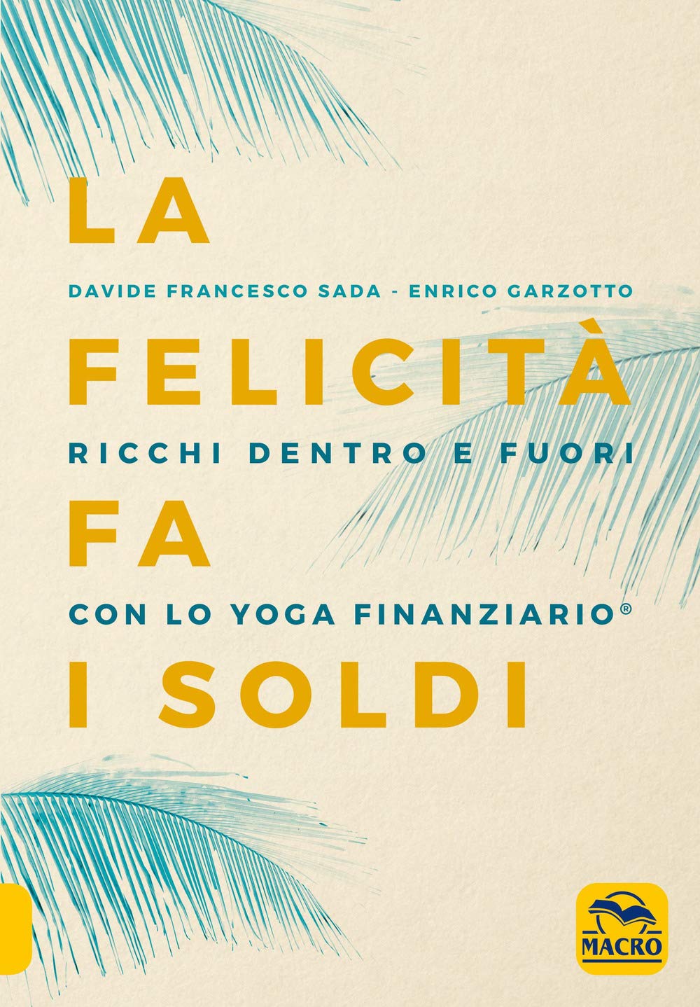 La felicità fa i soldi. Ricchi dentro e fuori con lo yoga finanziario (Essere Felici) Business, Finance & Career