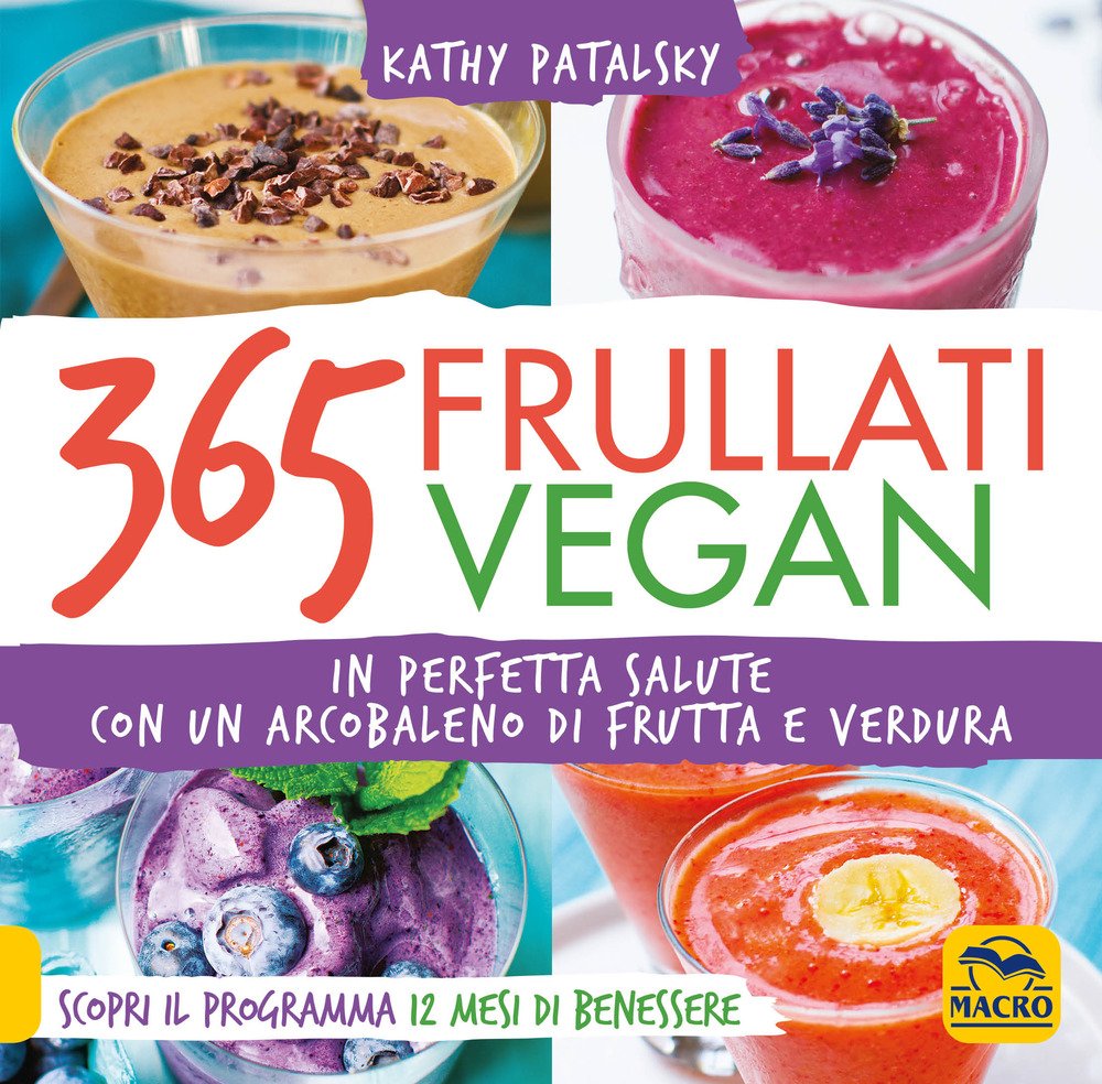 365 frullati vegan. In perfetta salute con un arcobaleno di frutta e verdura book