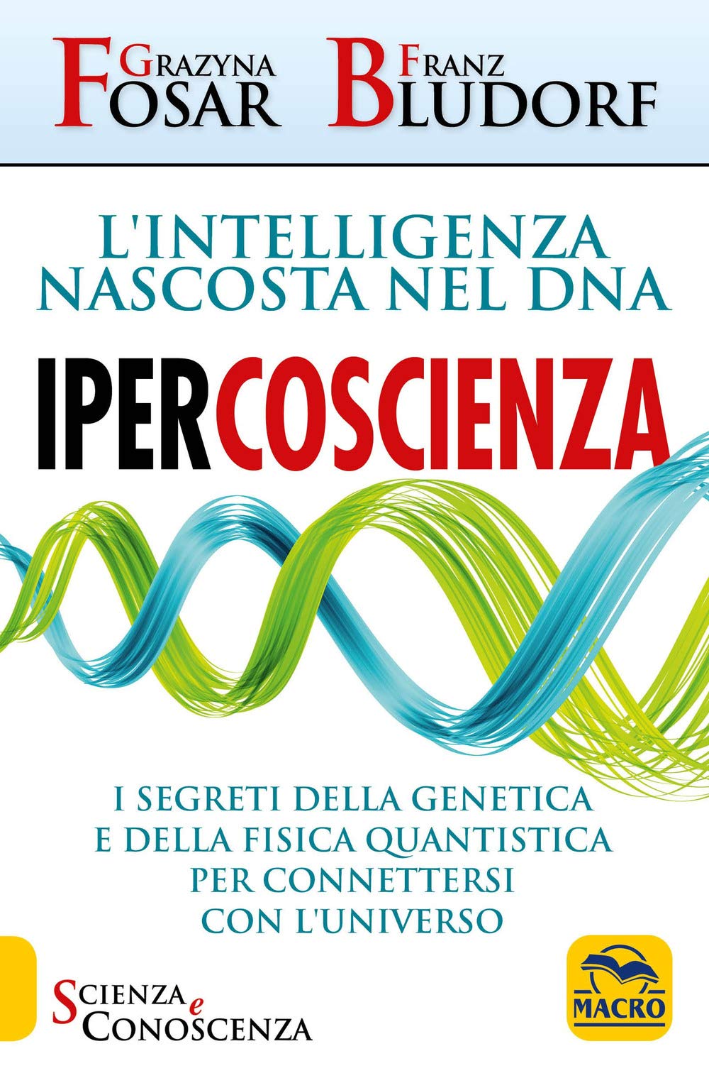 Ipercoscienza. L'intelligenza nascosta nel DNA. I segreti della genetica e della fisica quantistica per connettersi con l'universo book