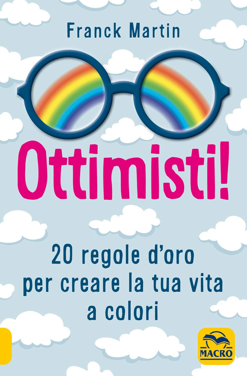 Ottimisti! 20 regole d'oro per creare la tua vita a colori Lifestyle