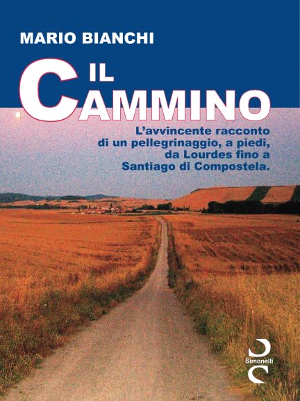 IL CAMMINO: L'avvincente racconto di un pellegrinaggio, a piedi, da Lourdes a Santiago di Compostela Religion & Esotericism