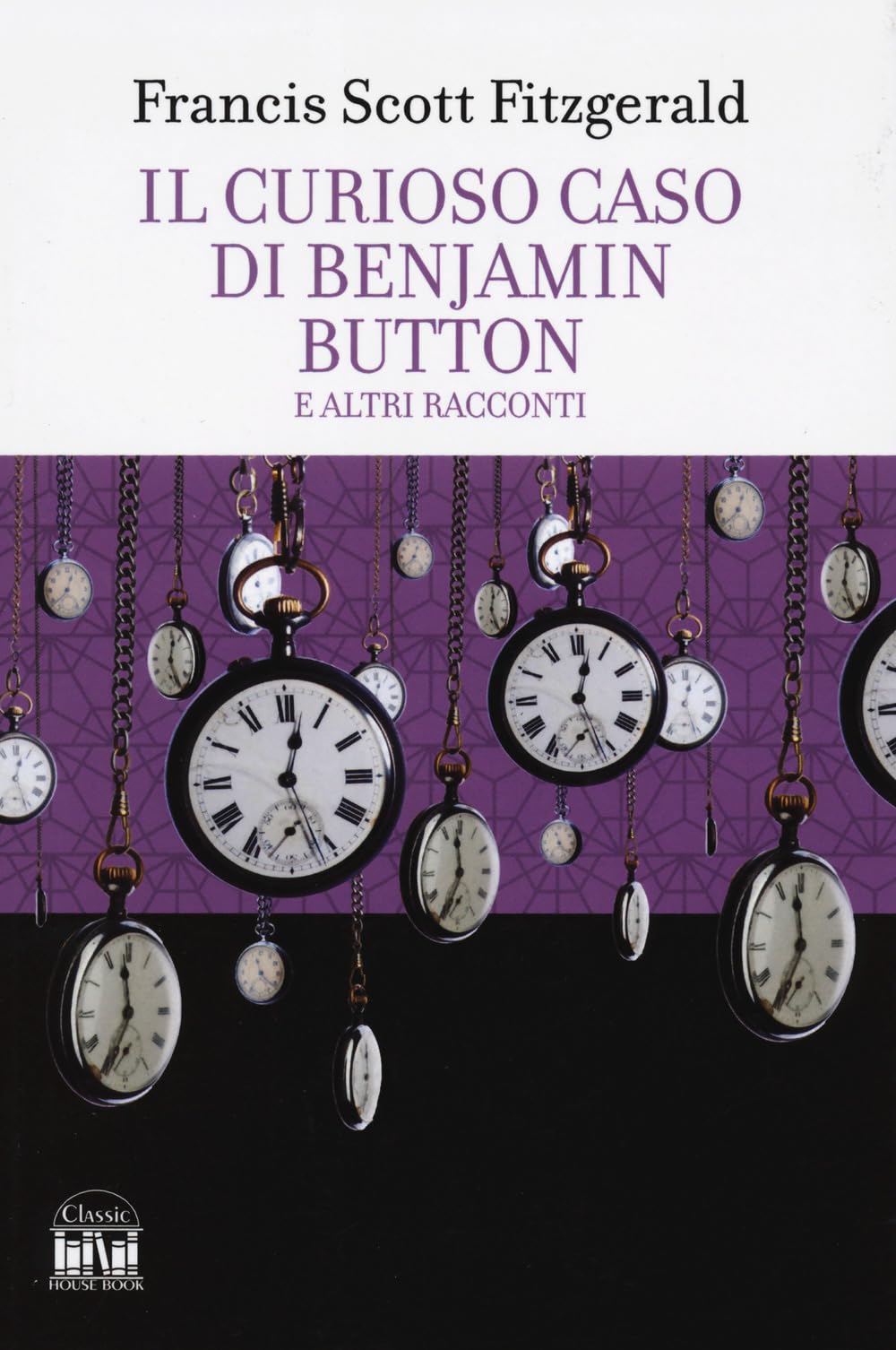 Il curioso caso di Benjamin Button e altri racconti (Classic House Book) Classics