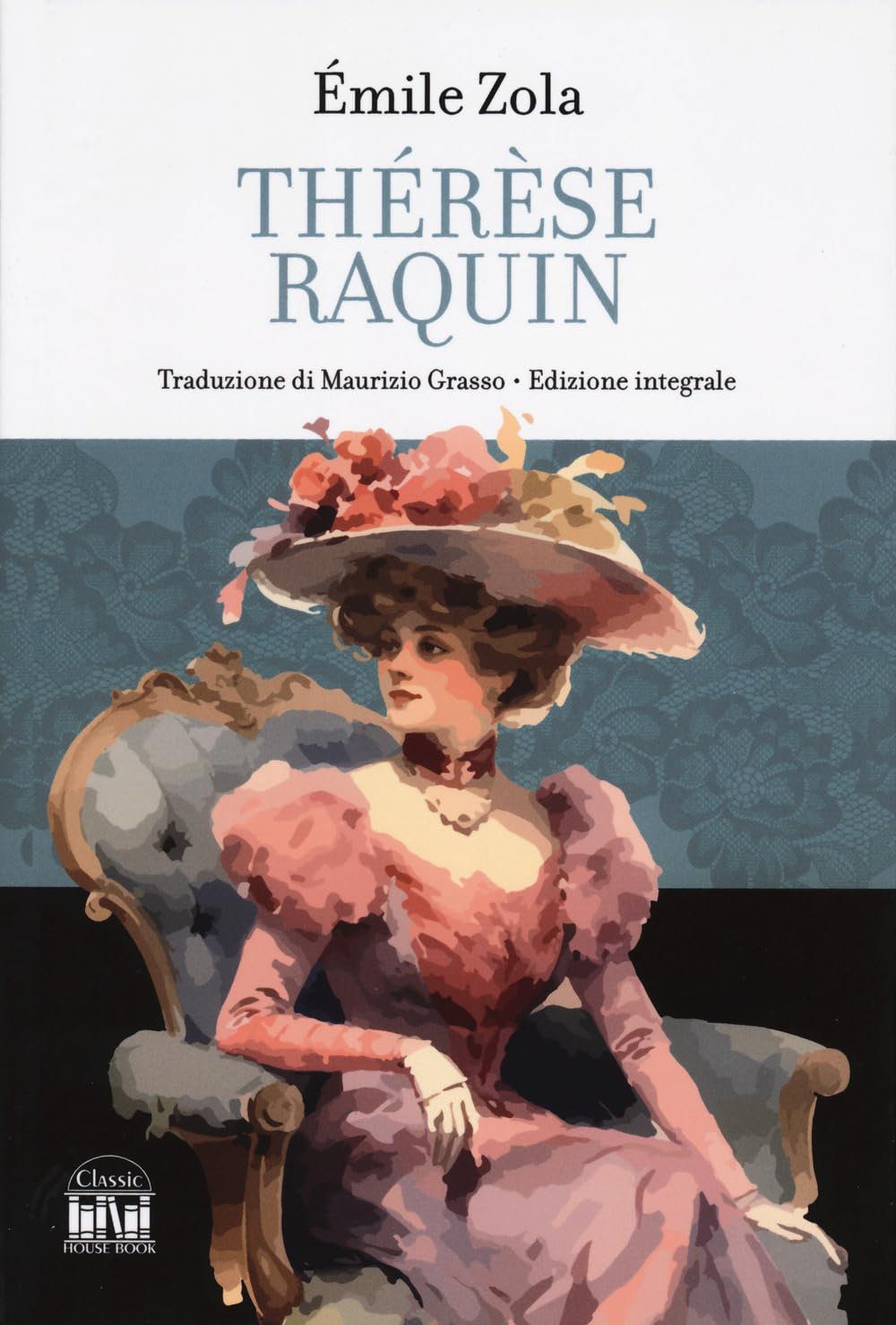 Thérèse Raquin. Ediz. integrale (Classic House Book) Classics