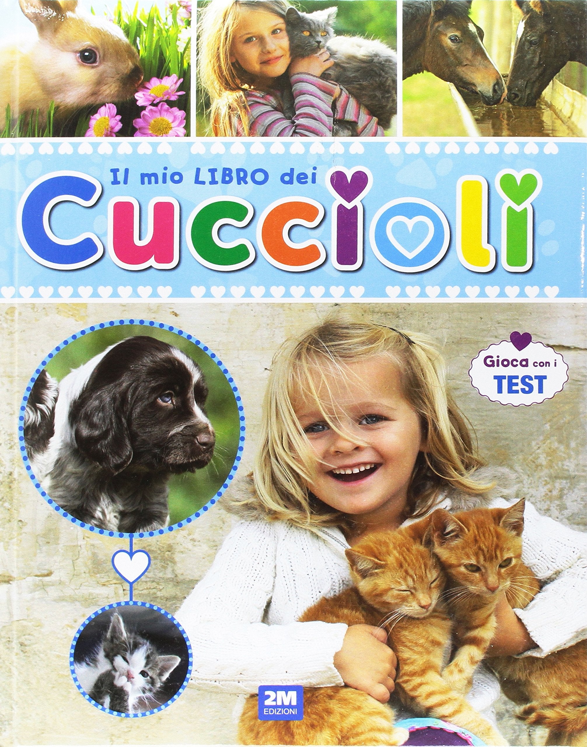 Il mio libro dei cuccioli. Un libro per scoprire e conoscere il mondo dei cuccioli... con tante immagini, curiosità e test. Ediz. illustrata book