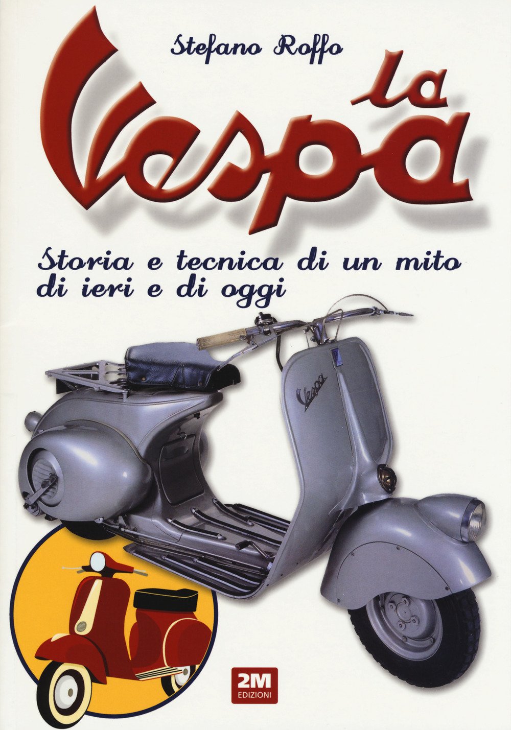 La Vespa. Storia e tecnica di un mito di ieri e di oggi. Ediz. a colori book