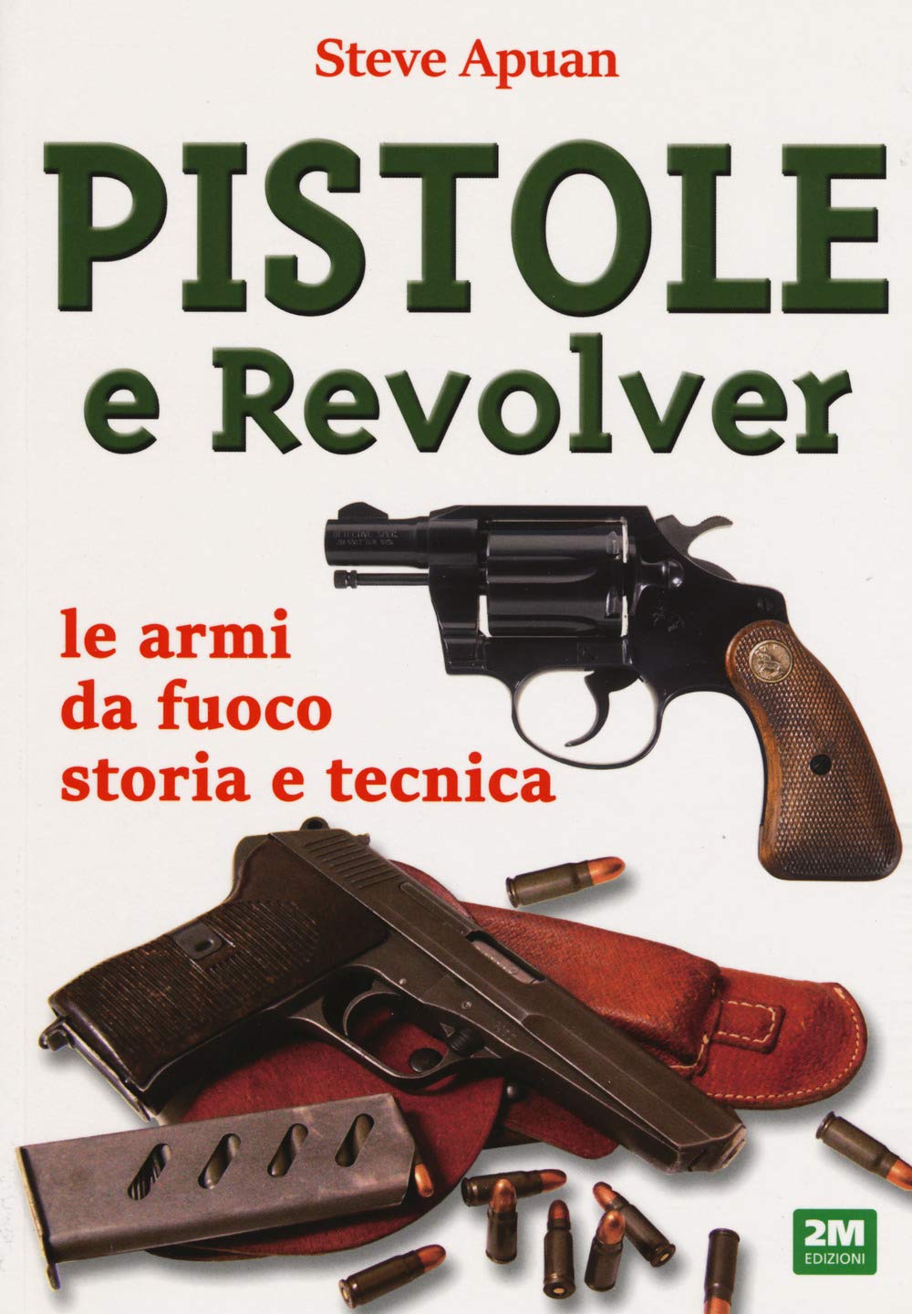 Pistole e revolver. Le armi da fuoco storia e tecnica book