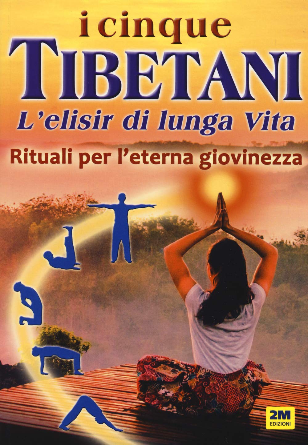 I cinque tibetani. L'elisir di lunga vita. Rituali per l'eterna giovinezza book