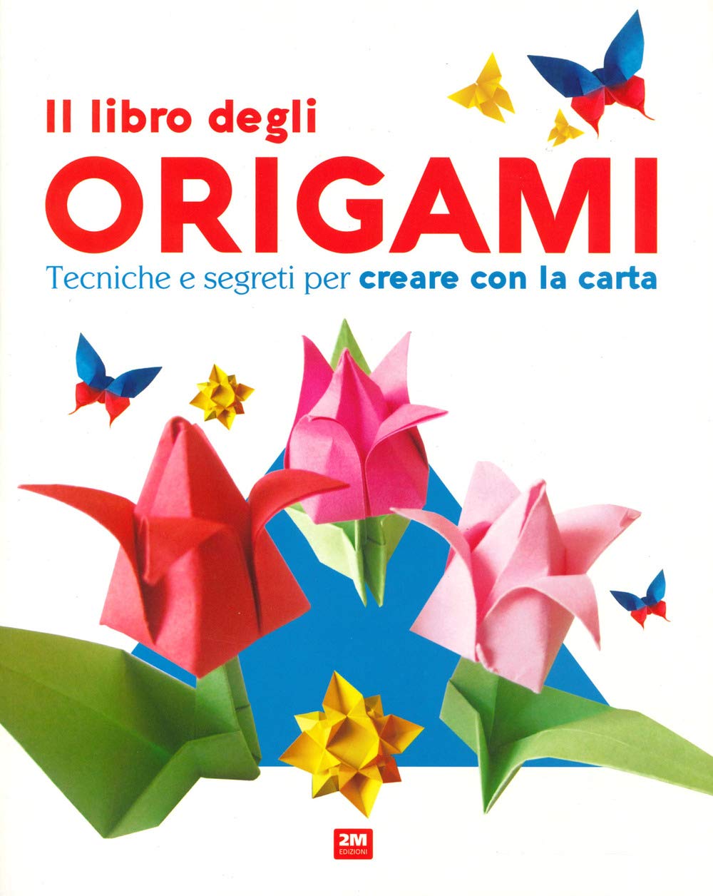 Il libro degli origami. Tecniche e segreti per creare con la carta. Ediz. a colori book