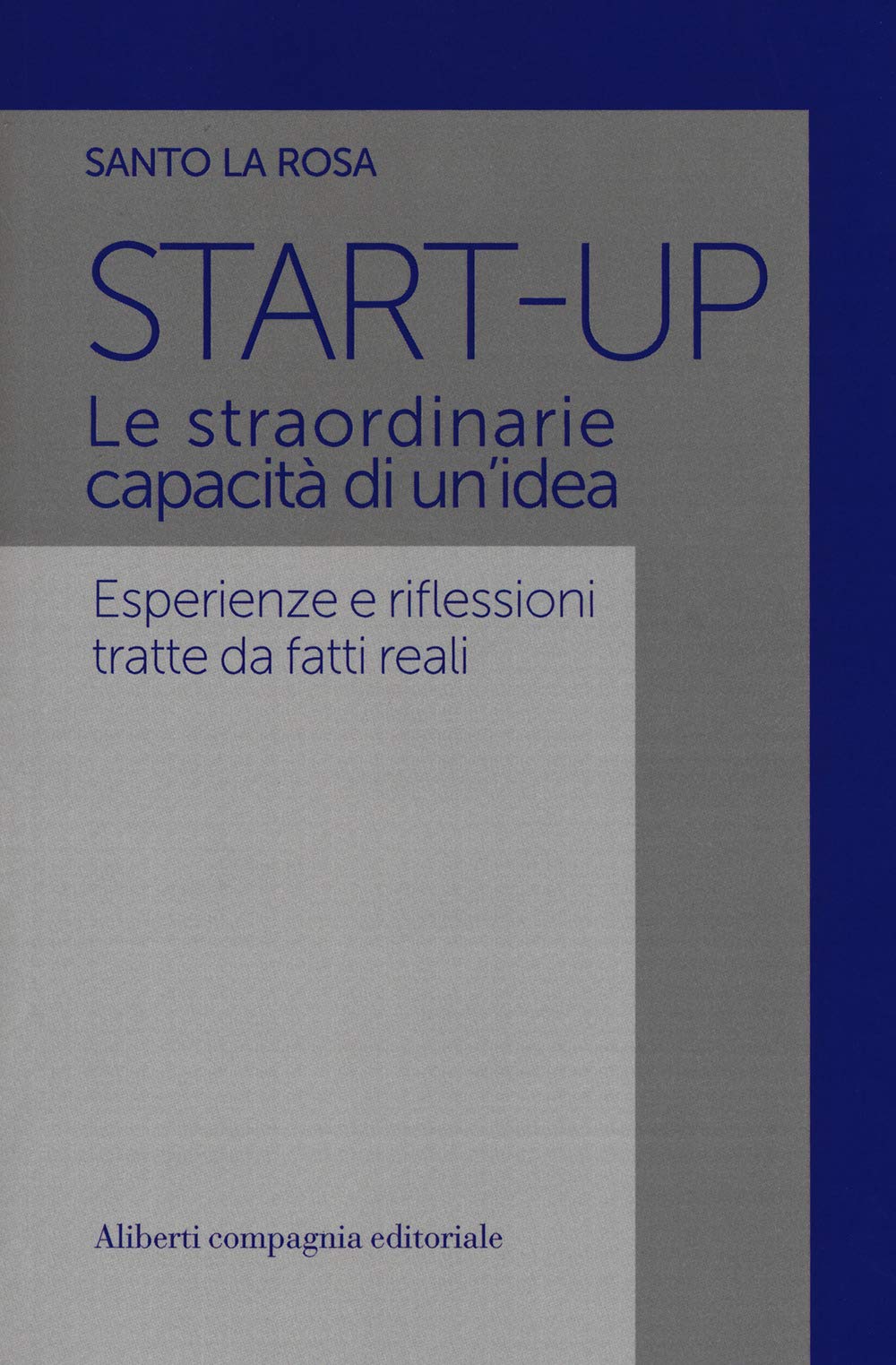 Start-up. Le straordinarie capacità di un'idea. Esperienze e riflessioni tratte da fatti reali book
