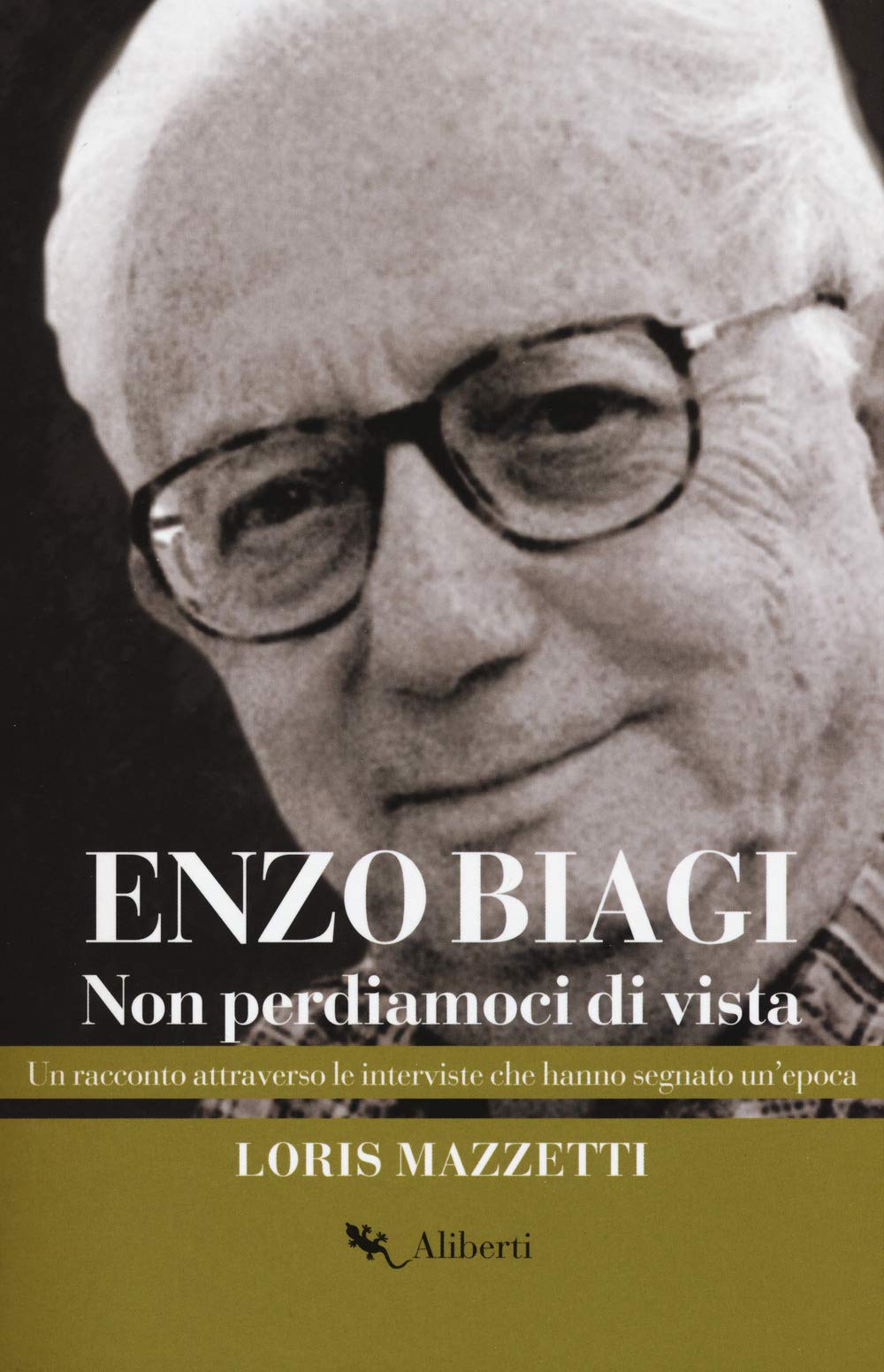 Enzo Biagi. Non perdiamoci di vista. Un racconto attraverso le interviste che hanno segnato un'epoca Non-fiction books