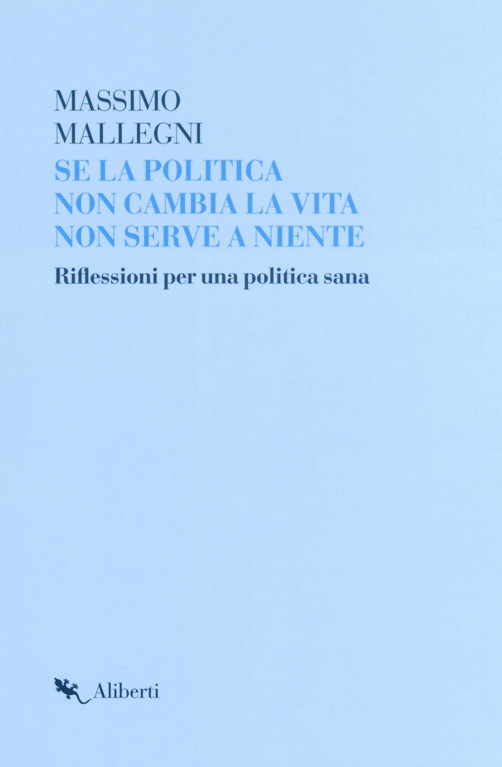 Se la politica non cambia la vita non serve a niente. Riflessioni per un politica sana book