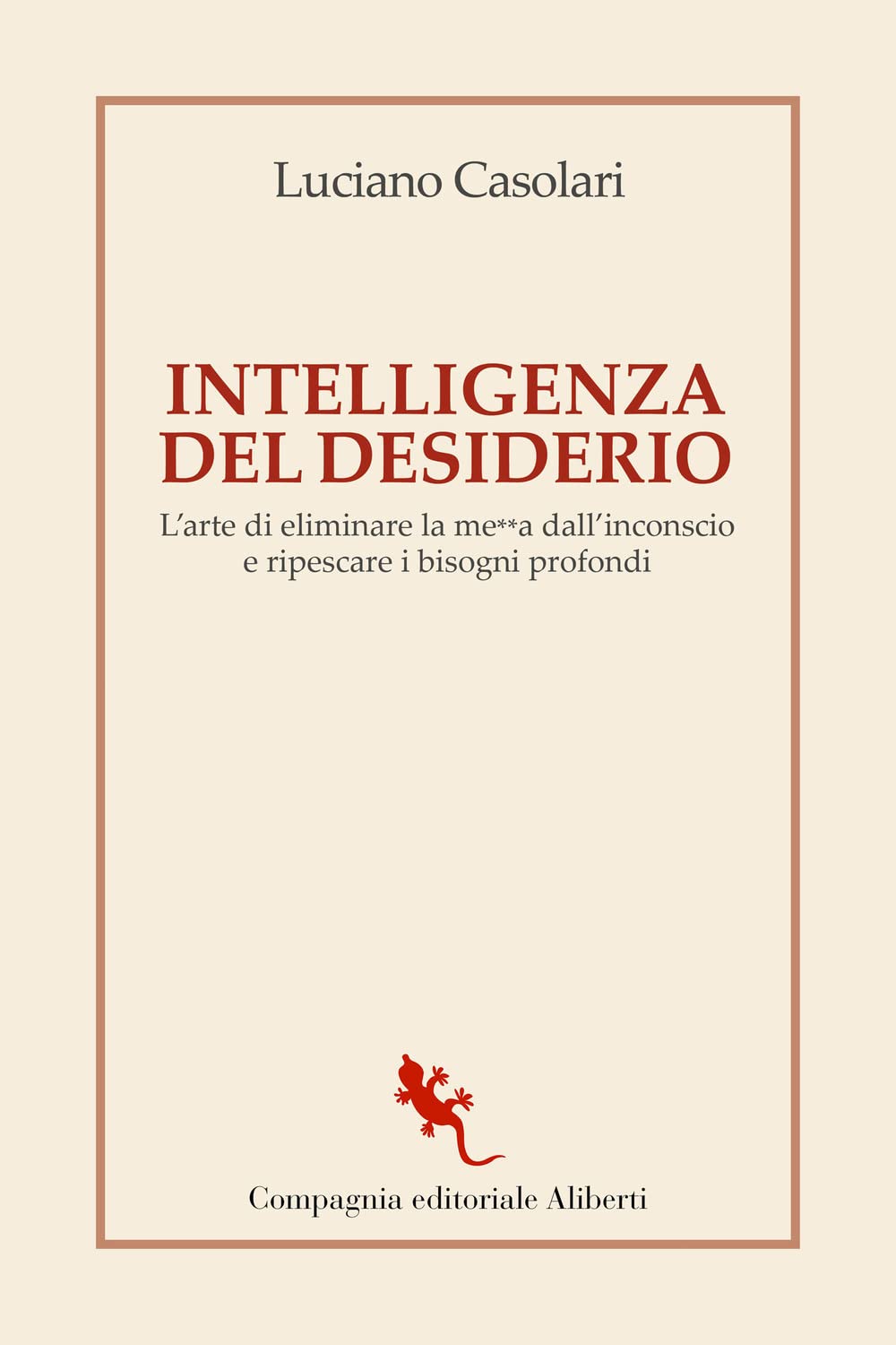 Intelligenza del desiderio. L'arte di eliminare la me**a dall'inconscio e ripescare i bisogni profondi Psychology