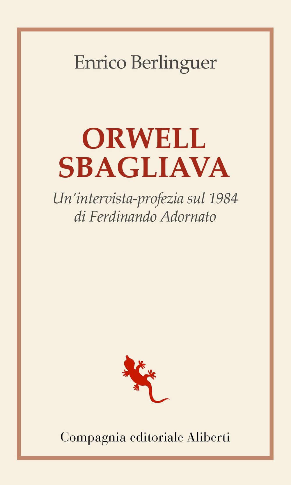 Orwell sbagliava. Un'intervista-profezia sul 1984 di Ferdinando Adornato book