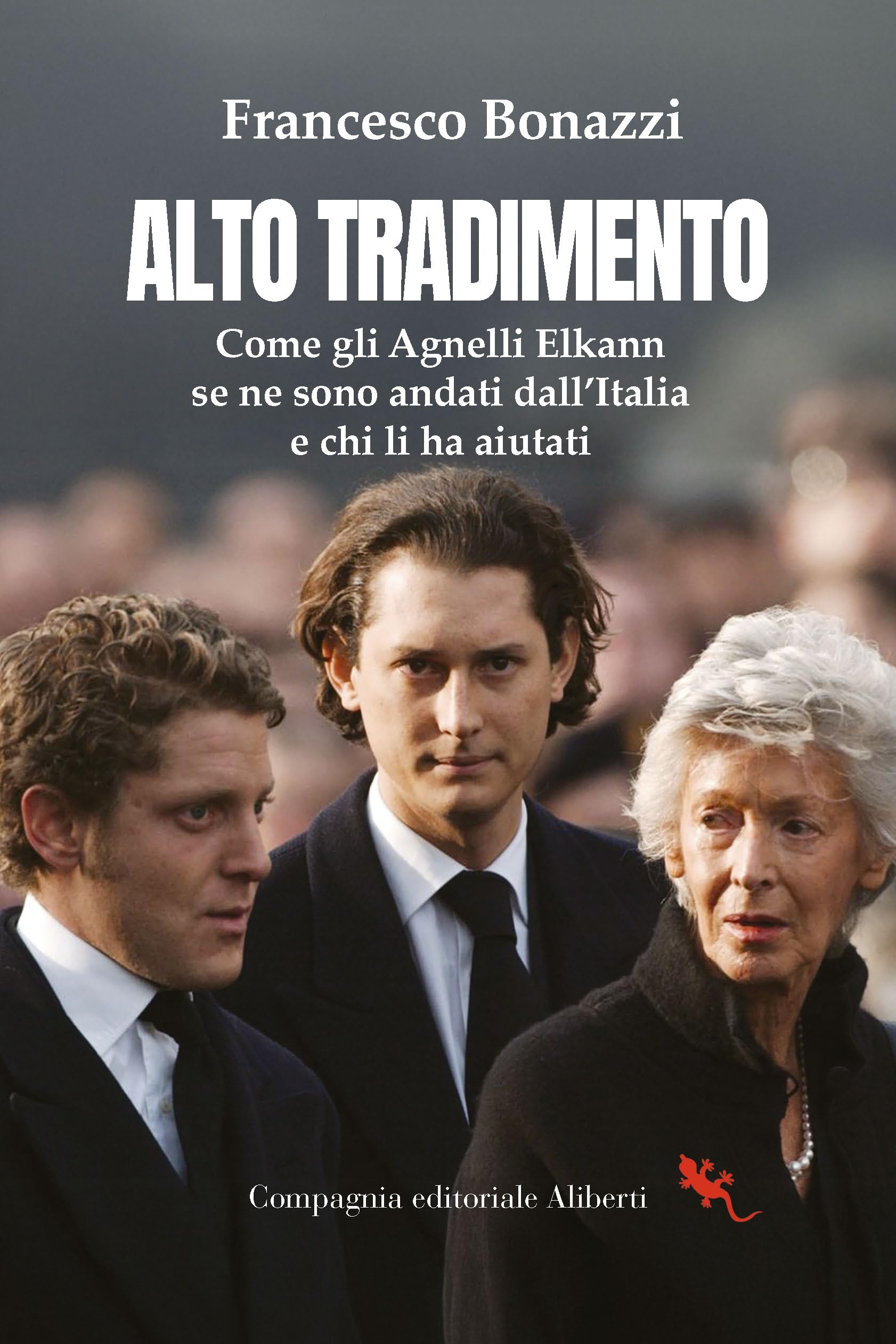 Alto tradimento. Come gli Agnelli Elkann se ne sono andati dall'Italia e chi li ha aiutati book