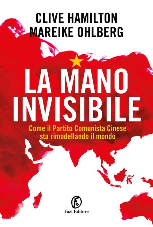 La mano invisibile. Come il Partito Comunista Cinese sta rimodellando il mondo Politics & History