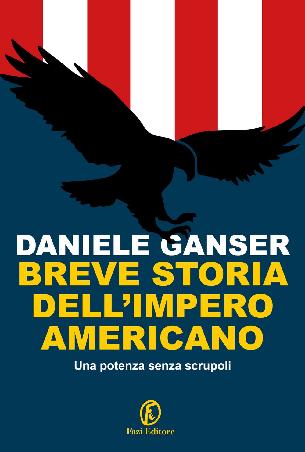 Breve Storia Dell'impero Americano. Una Potenza Senza Scrupoli Politics & History