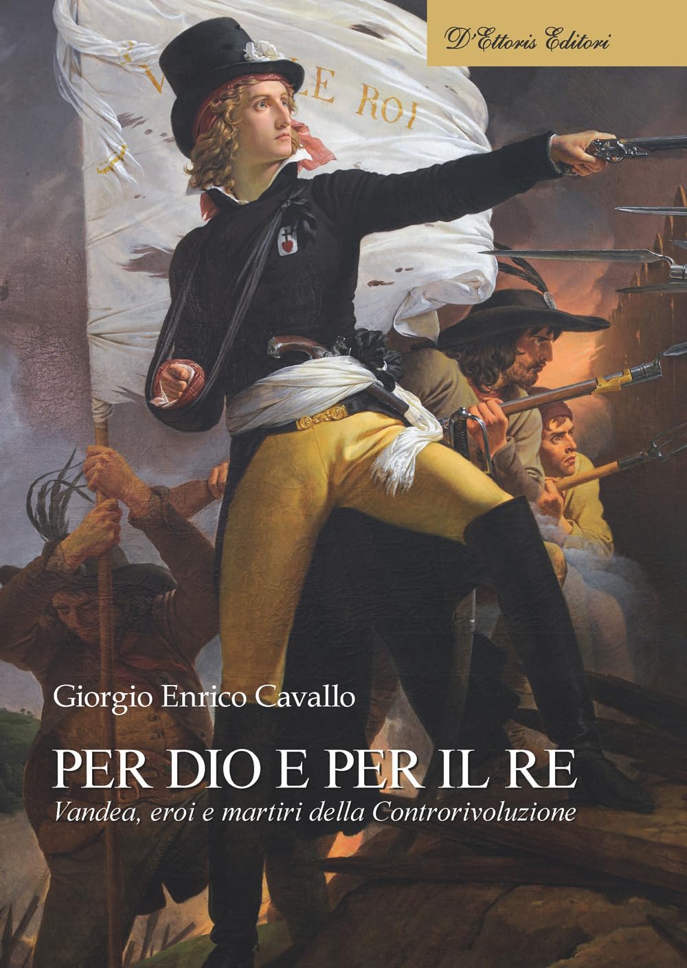 Per Dio e per il re. Vandea, eroi e martiri della Controrivoluzione Politics & History