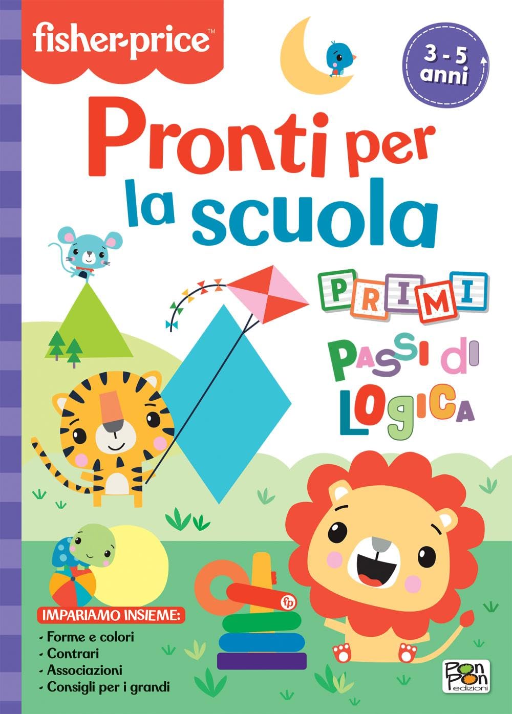 Pronti per la scuola. Primi passi di logica. Fisher Price. Ediz. a colori Non-fiction