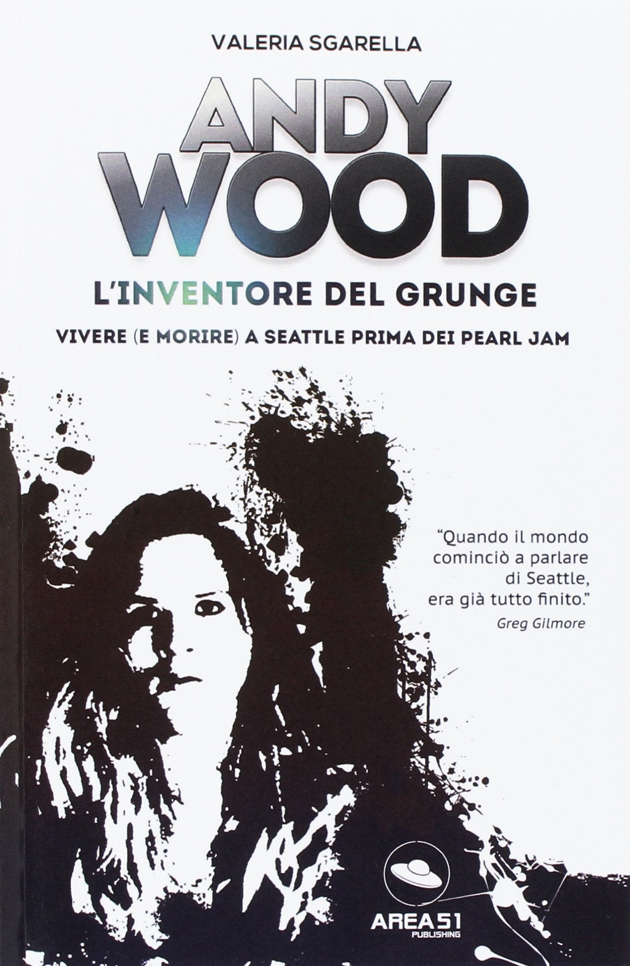 Andy Wood. L'inventore del grunge: Vivere (e morire) a Seattle prima dei Pearl Jam Pop culture