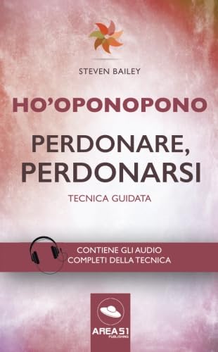 Ho’oponopono. Perdonare, perdonarsi: Tecnica guidata Psychology