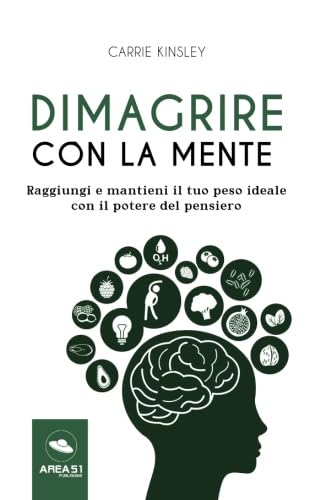 Dimagrire con la mente: Raggiungi e mantieni il tuo peso ideale con il potere del pensiero Health, Nutrition & Fitness
