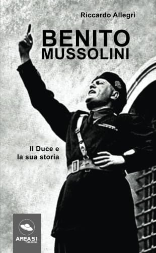 Benito Mussolini: Il Duce e la sua storia book