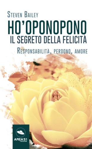 Ho'oponopono: il segreto della felicità: Responsabilità, Perdono, Amore Lifestyle