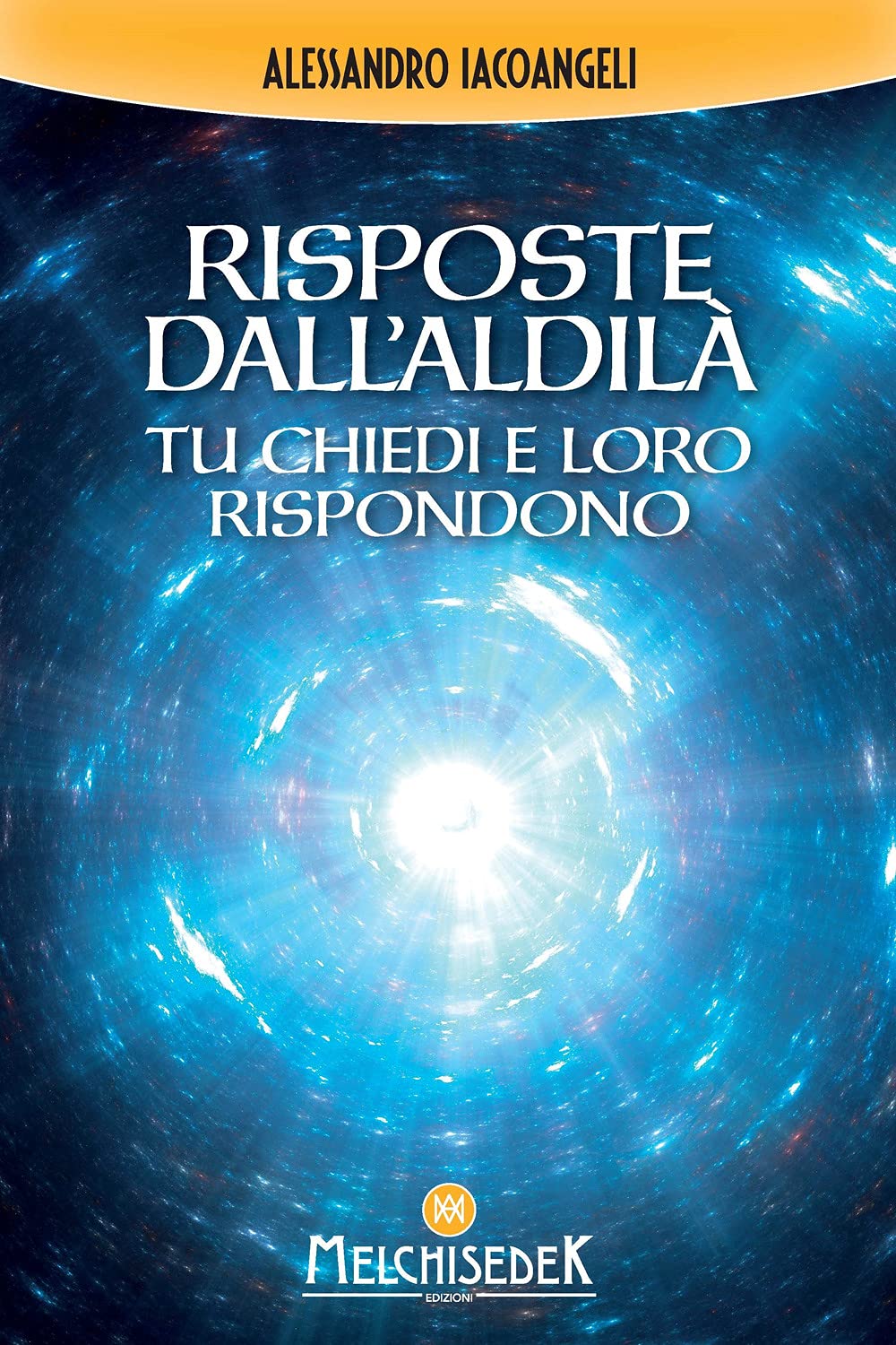 Risposte dall'Aldilà. Tu chiedi e loro rispondono Religion & Esotericism