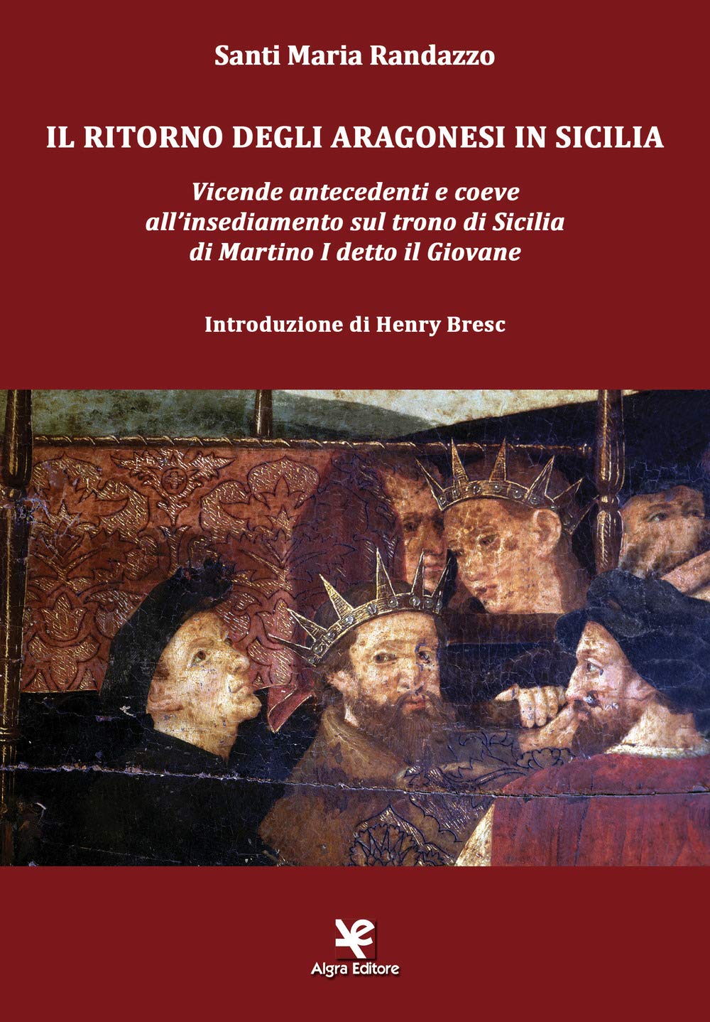Il ritorno degli Aragonesi in Sicilia. Vicende antecedenti e coeve all'insediamento sul trono di Sicilia di Martino I detto il Giovane Politics & History