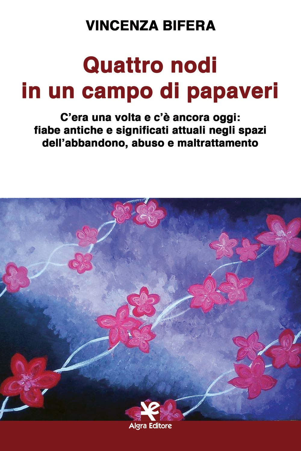 Quattro nodi in un campo di papaveri. C’era una volta e c’è ancora oggi: fiabe antiche e significati attuali negli spazi dell’abbandono, abuso e maltrattamento book