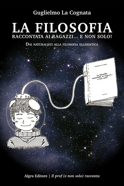 La filosofia raccontata ai ragazzi... e non solo! Dai naturalisti alla filosofia ellenistica Non-fiction