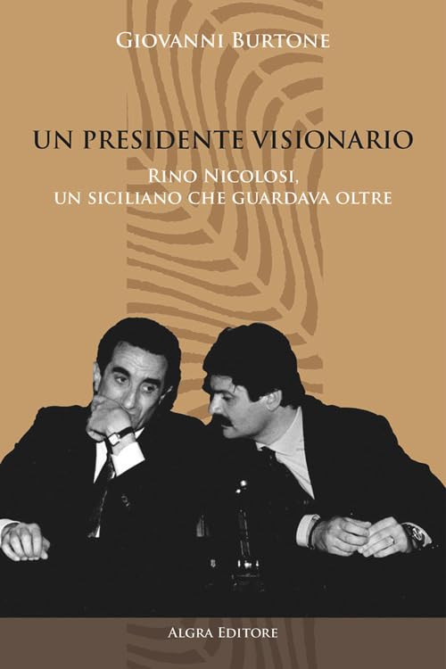 Un Presidente visionario. Rino Nicolosi, un siciliano che guardava oltre Politics & History
