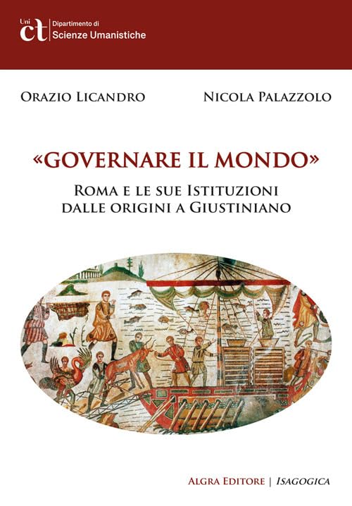 Governare il mondo. Roma e le sue istituzioni dalle origini a Giustiniano Politics & History