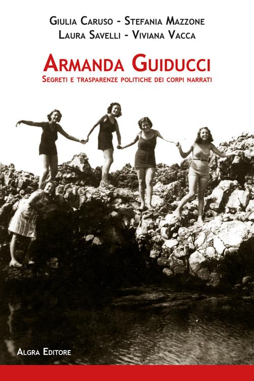 Armanda Guiducci. Segreti e trasparenze politiche dei corpi narrati Social Sciences